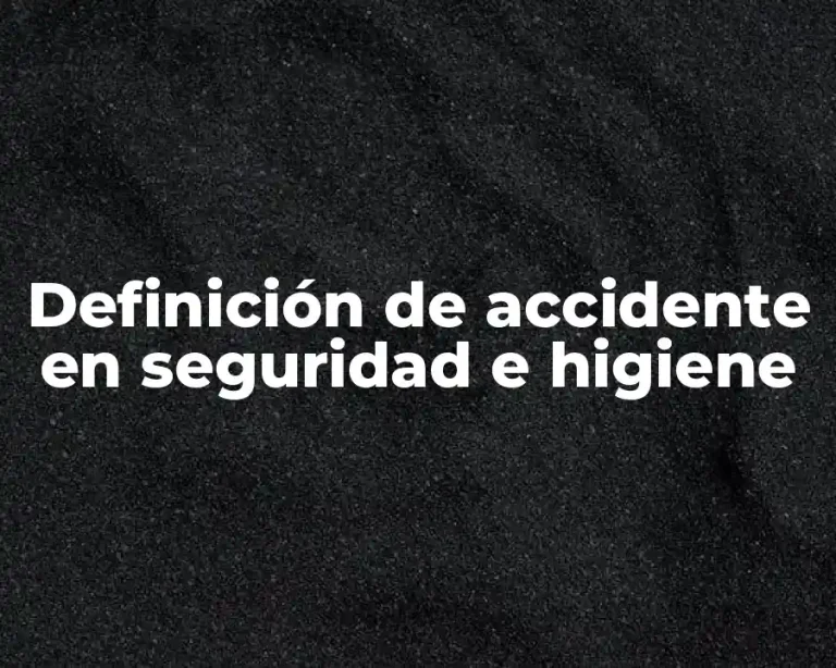 Definición de accidente en seguridad e higiene