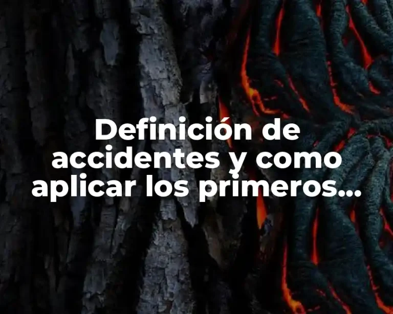 Definición de accidentes y como aplicar los primeros auxilios