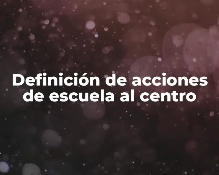 Definición de acciones de escuela al centro