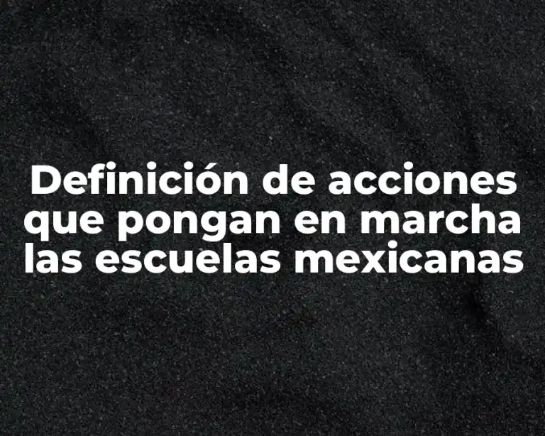 Definición de acciones que pongan en marcha las escuelas mexicanas