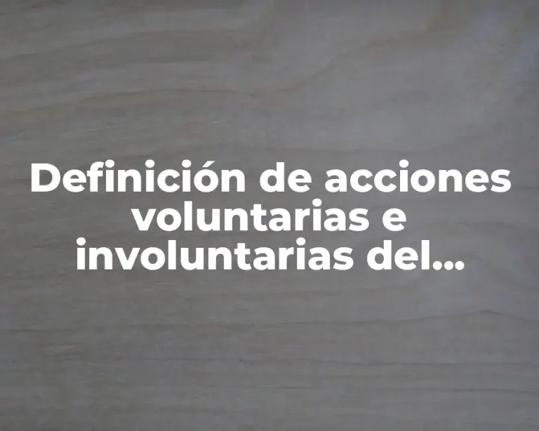 Definición de acciones voluntarias e involuntarias del sistema nervioso