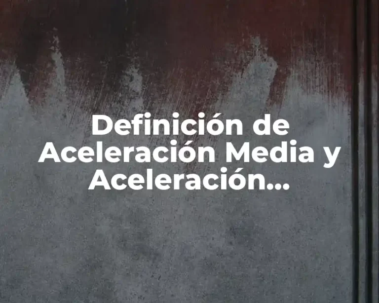 Definición de Aceleración Media y Aceleración Instantánea
