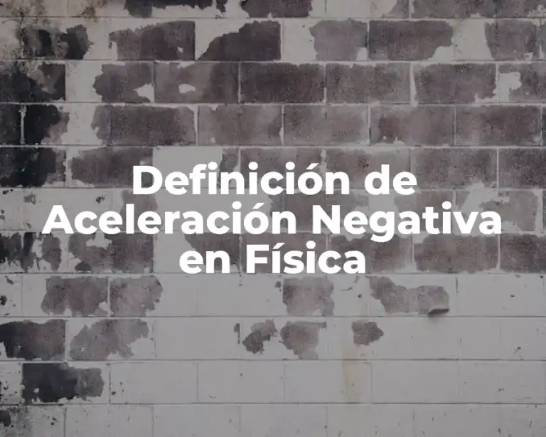 Definición de Aceleración Negativa en Física