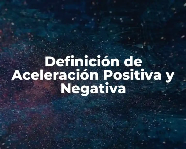 Definición de Aceleración Positiva y Negativa