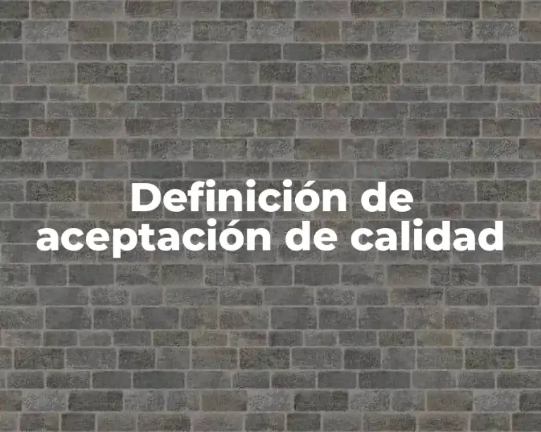 Definición de aceptación de calidad