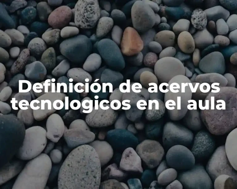 Definición de acervos tecnologicos en el aula