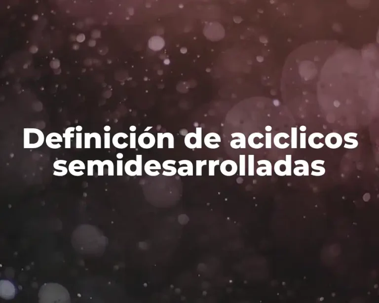 Definición de aciclicos semidesarrolladas