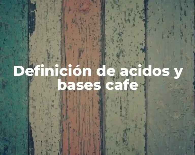 Definición de acidos y bases cafe
