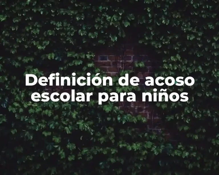 Definición de acoso escolar para niños