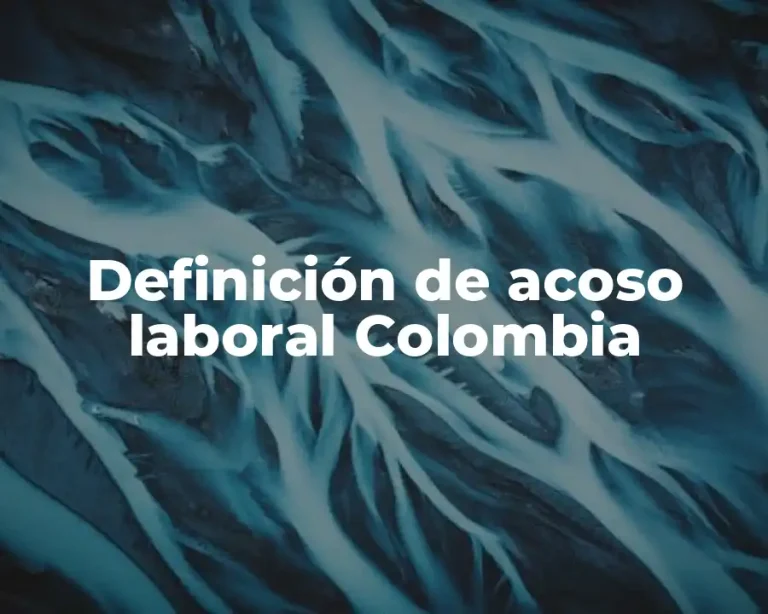 Definición de acoso laboral Colombia