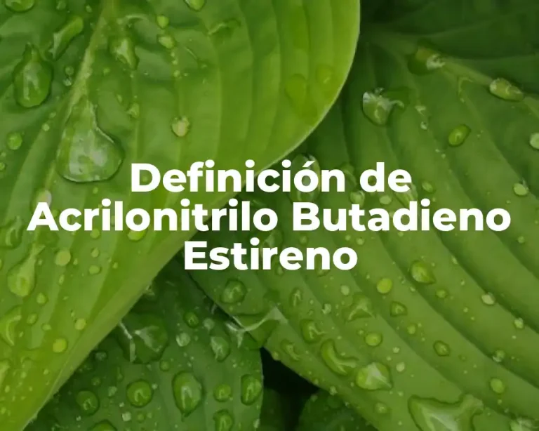 Definición de Acrilonitrilo Butadieno Estireno