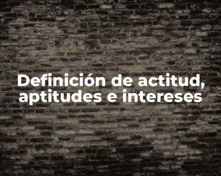 Definición de actitud, aptitudes e intereses