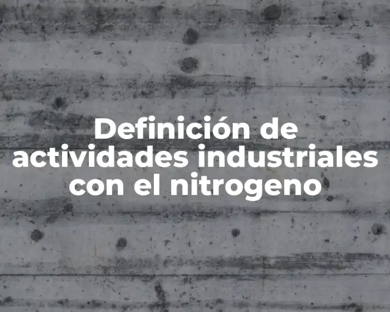 Definición de actividades industriales con el nitrogeno