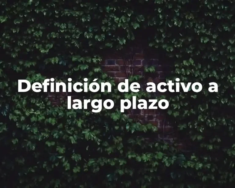 Definición de activo a largo plazo