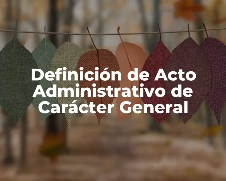Definición de Acto Administrativo de Carácter General