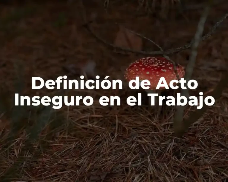 Definición de Acto Inseguro en el Trabajo