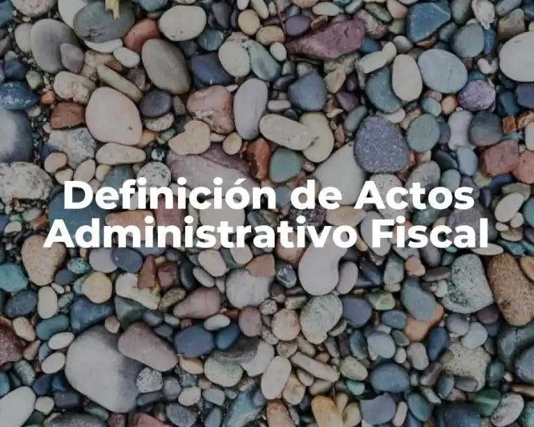 Definición de Actos Administrativo Fiscal