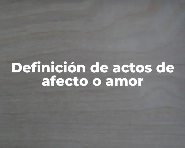Definición de actos de afecto o amor