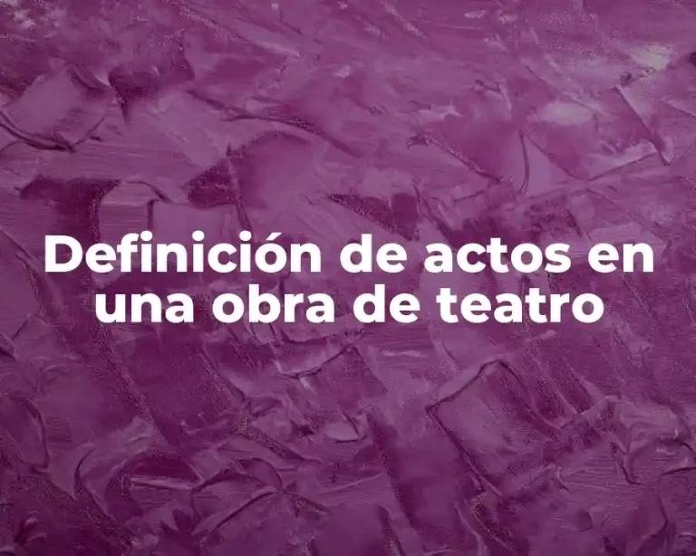 Definición de actos en una obra de teatro