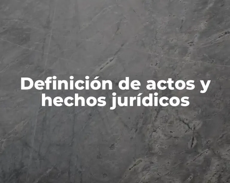 Definición de actos y hechos jurídicos