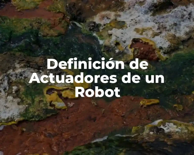 Definición de Actuadores de un Robot