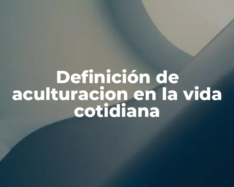 Definición de aculturacion en la vida cotidiana