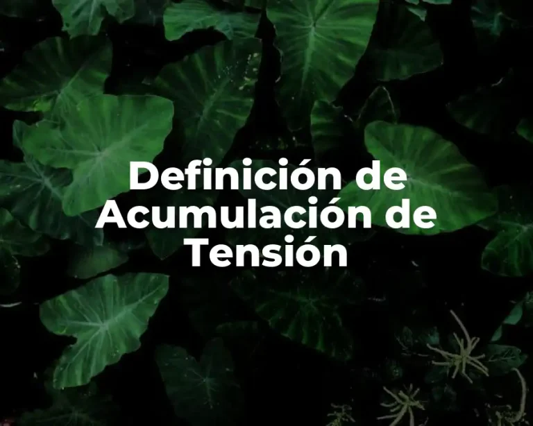 Definición de Acumulación de Tensión