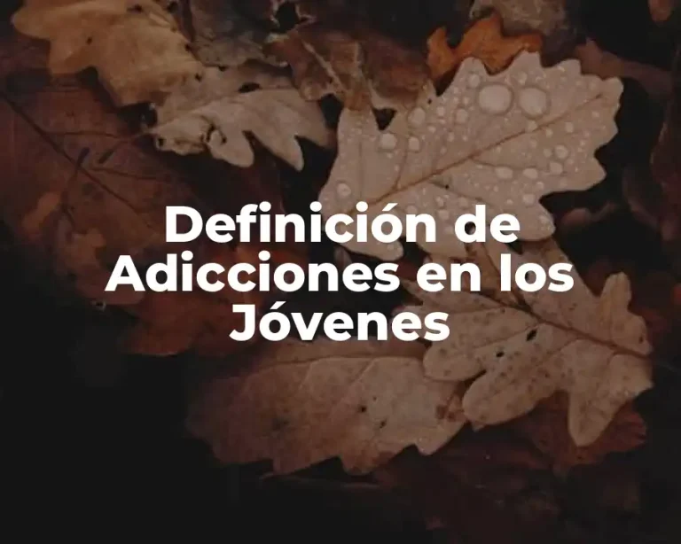 Definición de Adicciones en los Jóvenes