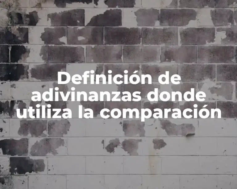 Definición de adivinanzas donde utiliza la comparación