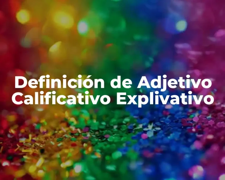 Definición de Adjetivo Calificativo Explivativo