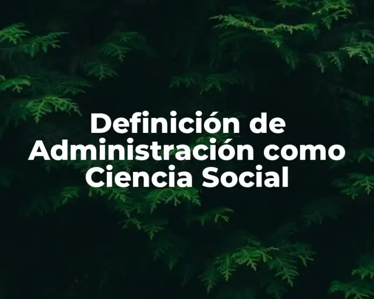 Definición de Administración como Ciencia Social