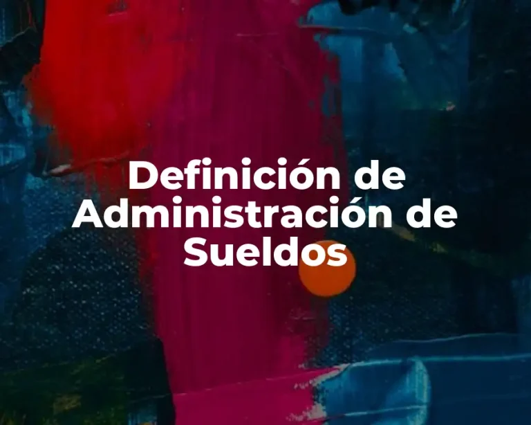 Definición de Administración de Sueldos
