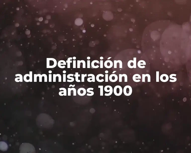 Definición de administración en los años 1900