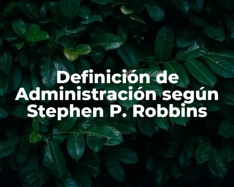 Definición de Administración según Stephen P. Robbins