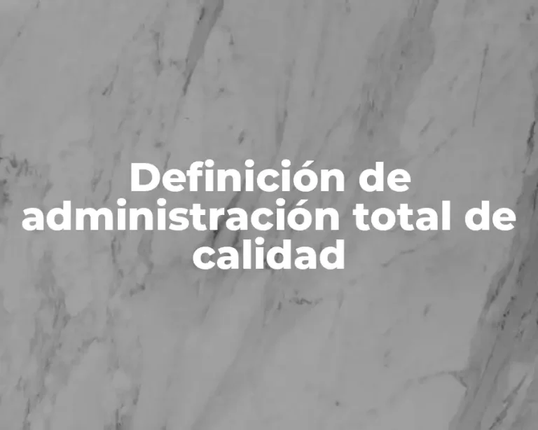 Definición de administración total de calidad