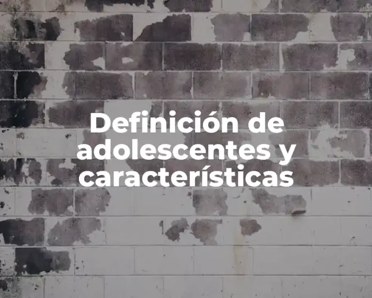 Definición de adolescentes y características