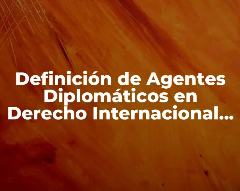 Definición de Agentes Diplomáticos en Derecho Internacional Público
