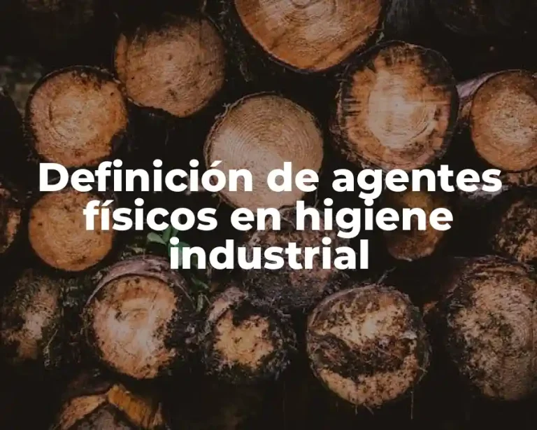 Definición de agentes físicos en higiene industrial