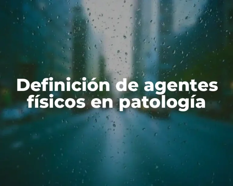 Definición de agentes físicos en patología