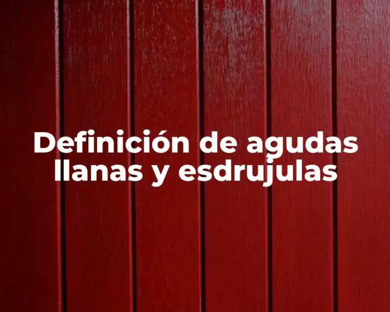 Definición de agudas llanas y esdrujulas