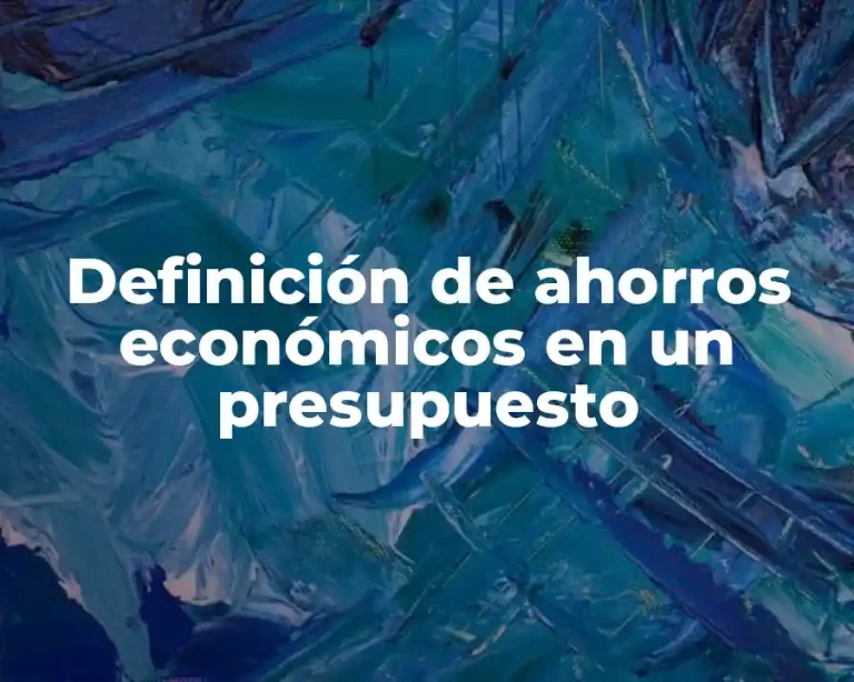 Definición de ahorros económicos en un presupuesto