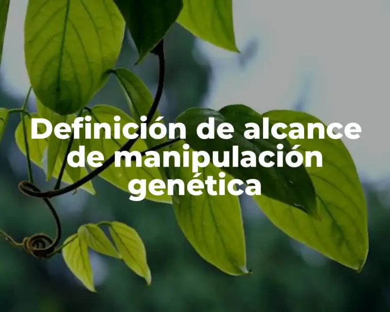 Definición de alcance de manipulación genética