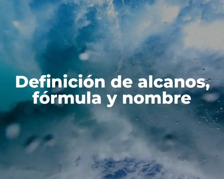 Definición de alcanos, fórmula y nombre