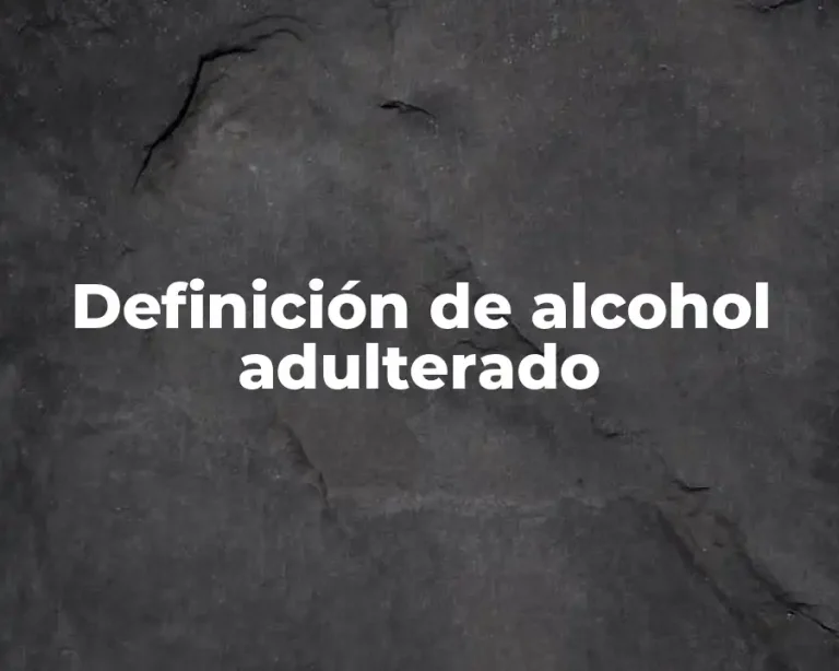 Definición de alcohol adulterado