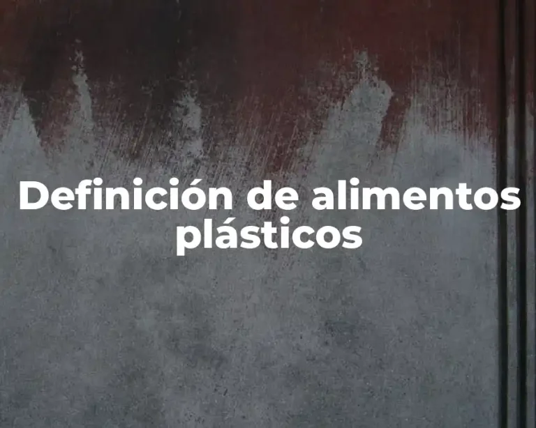 Definición de alimentos plásticos