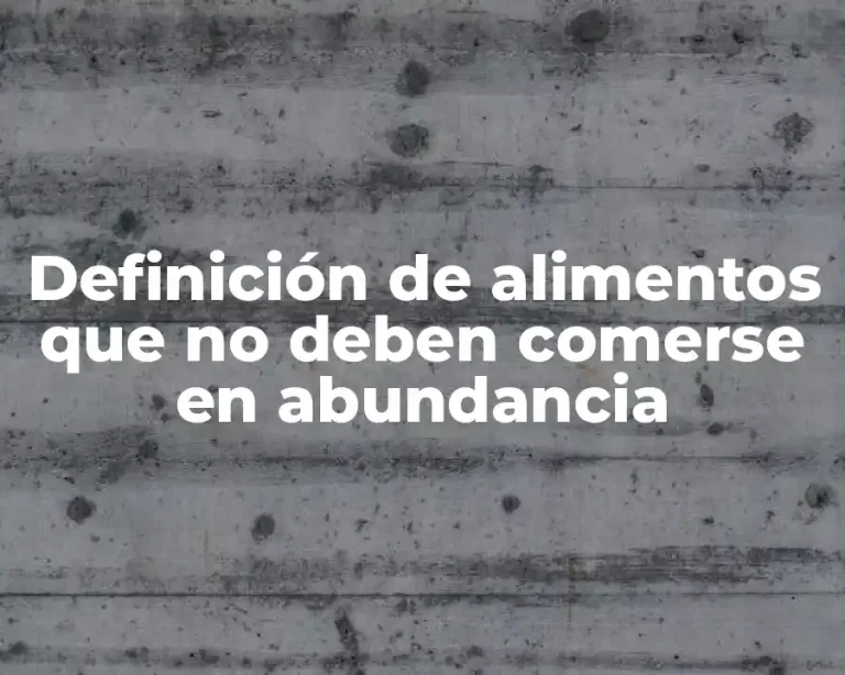 Definición de alimentos que no deben comerse en abundancia