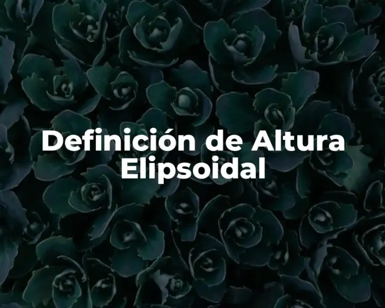 Definición de Altura Elipsoidal