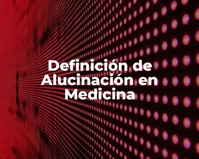 Definición de Alucinación en Medicina