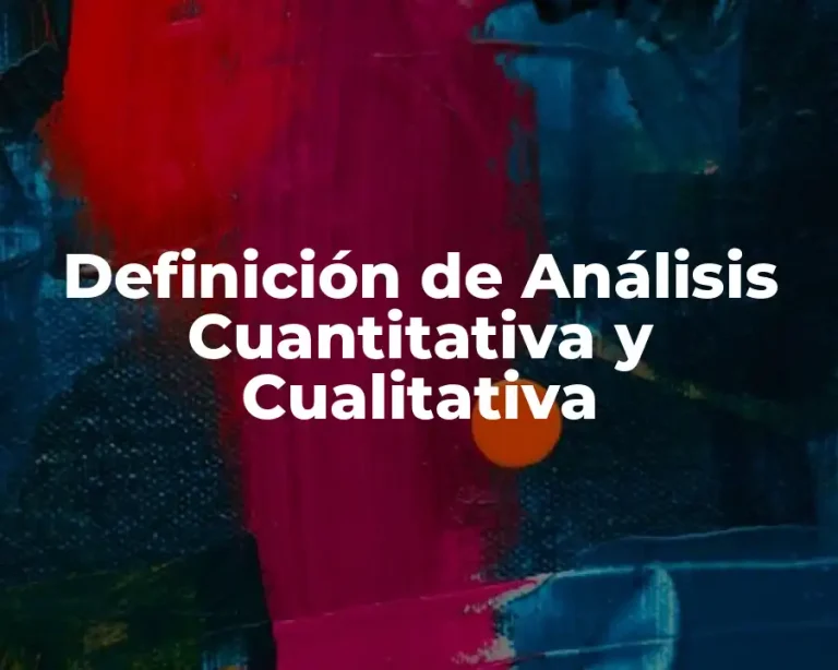 Definición de Análisis Cuantitativa y Cualitativa
