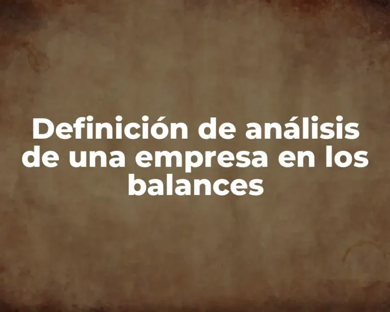 Definición de análisis de una empresa en los balances